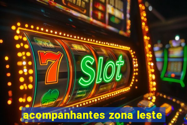 acompanhantes zona leste